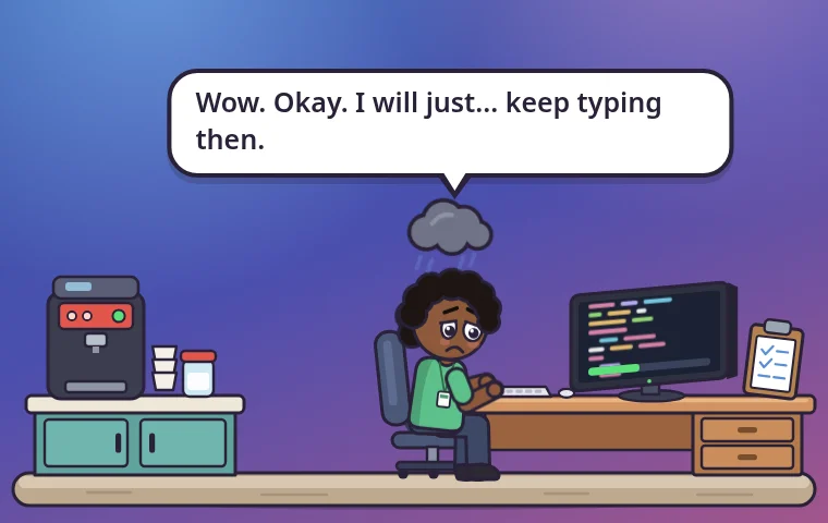 Overtime: a cartoon developer at their desk after being shouted at, saying “Wow. Okay. I will just… keep typing then.”